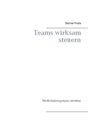 Teams wirksam steuern von Prudix,  Dietmar