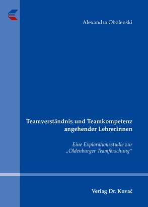 Teamverständnis und Teamkompetenz angehender LehrerInnen von Obolenski,  Alexandra