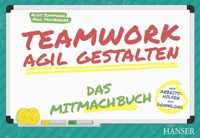 Teamwork agil gestalten – Das Mitmachbuch von Maisberger,  Paul, Summerer,  Alois