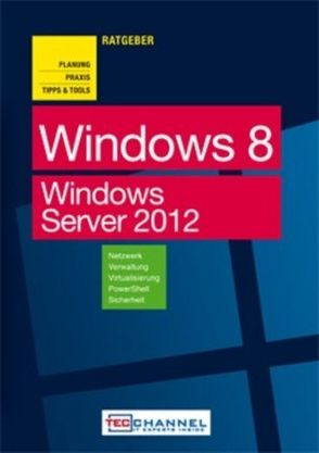 TecChannel Ratgeber „Windows 8“ – Planung, Praxis, Tipps & Tools von Baumeister,  Johann, Jeschke,  Malte, Joos,  Thomas