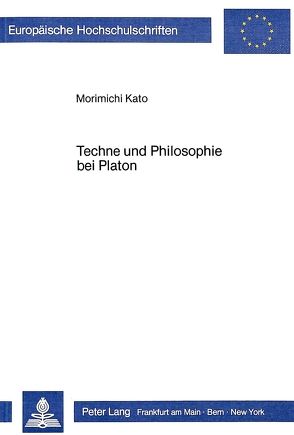 Techne und Philosophie bei Platon von Kato,  Morimichi