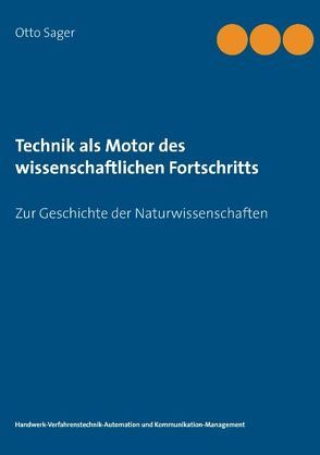Technik als Motor des wissenschaftlichen Fortschritts von Sager,  Otto