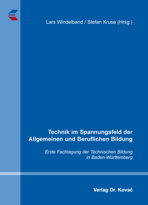 Technik im Spannungsfeld der Allgemeinen und Beruflichen Bildung von Kruse,  Stefan, Windelband,  Lars