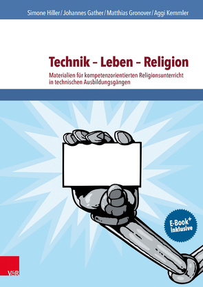 Technik – Leben – Religion von Eckstein,  Katharina, Gather,  Johannes, Gronover,  Matthias, Hiller,  Simone, Kemmler,  Aggi, Neff,  Markus