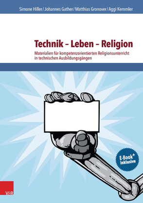 Technik – Leben – Religion von Gather,  Johannes, Gronover,  Matthias, Hiller,  Simone, Kemmler,  Aggi