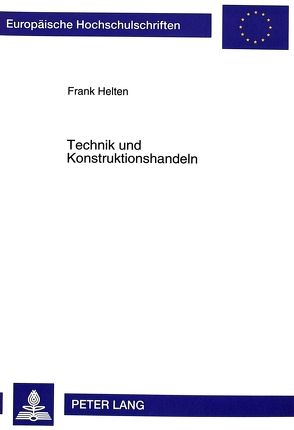 Technik und Konstruktionshandeln von Helten,  Frank