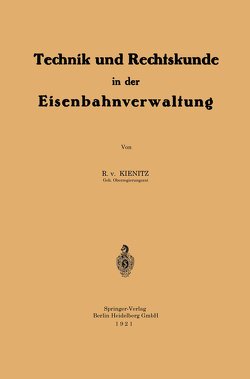 Technik und Rechtskunde in der Eisenbahnverwaltung von von Kienitz,  Roderich