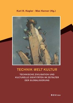 Technik Welt Kultur von Kegler,  Karl R., Kerner,  Max