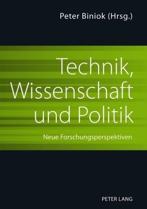 Technik, Wissenschaft und Politik von Biniok,  Peter