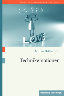 Technikemotionen von Berth,  Christiane, Dombrowski,  Julia, Gall,  Alexander, Gencarelli,  Angela, Gericke,  Erika, Gestwa,  Klaus, Geuenich,  M.A.,  Michael, Götter,  Christian, Gramelsberger,  Gabriele, Gugerli,  David, Hessler,  Martina, Heymann,  Matthias, Höhler,  Sabine, Kohlrausch,  Martin, Krebs,  Stefan, Liggieri,  Kevin, Müller,  M.A.,  Moritz, Neumaier,  Christopher, Oldenziel,  Ruth, Payer,  Peter, Poser,  Stefan, Rieger,  Bernhard, Seifert-Hartz; M.A.,  Constanze, Sternagel,  Jörg, Trischler,  Helmuth, van Laak,  Dirk, Weber,  Heike, Zeller,  Thomas, Zons,  Julia