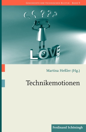 Technikemotionen von Berth,  Christiane, Dombrowski,  Julia, Gall,  Alexander, Gencarelli,  Angela, Gericke,  Erika, Gestwa,  Klaus, Geuenich,  M.A.,  Michael, Götter,  Christian, Gramelsberger,  Gabriele, Gugerli,  David, Hessler,  Martina, Heymann,  Matthias, Höhler,  Sabine, Kohlrausch,  Martin, Krebs,  Stefan, Liggieri,  Kevin, Müller,  M.A.,  Moritz, Neumaier,  Christopher, Oldenziel,  Ruth, Payer,  Peter, Poser,  Stefan, Rieger,  Bernhard, Seifert-Hartz; M.A.,  Constanze, Sternagel,  Jörg, Trischler,  Helmuth, van Laak,  Dirk, Weber,  Heike, Zeller,  Thomas, Zons,  Julia