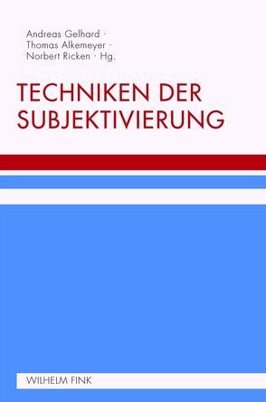 Techniken der Subjektivierung von Alkemeyer,  Thomas, Bröckling,  Ulrich, Duttweiler,  Stefanie, Früchtl,  Josef, Gehring,  Petra, Gelhard,  Andreas, Girola,  Claudia, Grabau,  Christian, Hackler,  Ruben, Hoffarth,  Britta, Kaminski,  Andreas, Knöll,  Martin, Meyer Drawe,  Käte, Michaeler,  Matthias, Müller,  Jan, Murard,  Numa, Reh,  Sabine, Ricken,  Norbert, Saar,  Martin, Schmidt,  Robert, Thompson,  Christiane, van Eikels,  Kai, Vogelmann,  Frieder