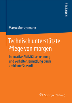 Technisch unterstützte Pflege von morgen von Munstermann,  Marco