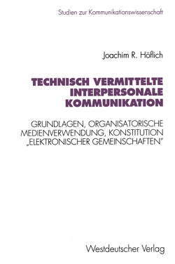 Technisch vermittelte interpersonale Kommunikation von Höflich,  Joachim Robert