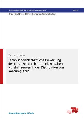 Technisch-wirtschaftliche Bewertung des Einsatzes von batterieelektrischen Nutzfahrzeugen in der Distribution von Konsumgütern von Schöder,  Dustin