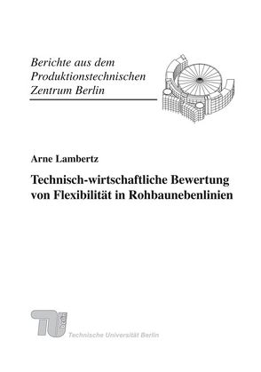 Technisch-wirtschaftliche Bewertung von Flexibilität in Rohbaunebenlinien. von Lambertz,  Arne, Seliger,  Günther