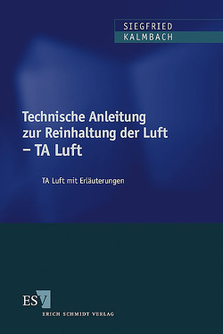 Technische Anleitung zur Reinhaltung der Luft – TA Luft von Cohors-Fresenborg,  Dieter, Graff,  Arno, Hummel,  Hans-Joachim, Kalmbach,  Siegfried, Schmölling,  Jürgen