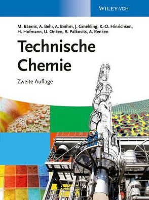 Technische Chemie von Baerns,  Manfred, Behr,  Arno, Brehm,  Axel, Gmehling,  Jürgen, Hinrichsen,  Kai-Olaf, Hofmann,  Hanns, Onken,  Ulfert, Palkovits,  Regina, Renken,  Albert