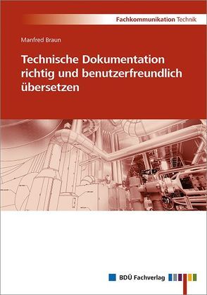 Technische Dokumentation richtig und benutzerfreundlich übersetzen von Manfred Braun