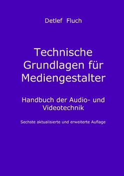 Technische Grundlagen für Mediengestalter von Fluch,  Detlef