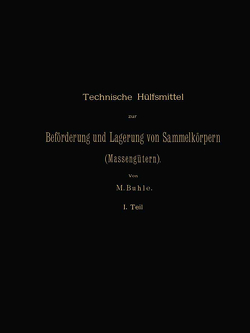 Technische Hülfsmittel zur Beförderung und Lagerung von Sammelkörpern (Massengütern) von Buhle,  Max