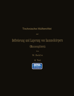 Technische Hülfsmittel zur Beförderung und Lagerung von Sammelkörpern ( Massengütern) von Buhle,  Max