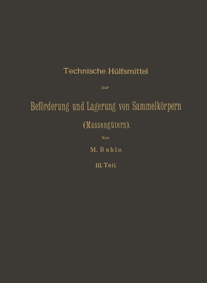 Technische Hülfsmittel zur Beförderung und Lagerung von Sammelkörpern (Massengütern) von Buhle,  Max