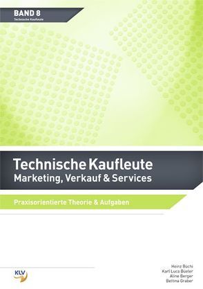 Marketing, Verkauf & Services – Technische Kaufleute von Berger,  Aline, Büchi,  Heinz, Büeler,  Karl Luca, Graber,  Bettina, Maxa-Henschel,  Kathrin, Zollinger,  Jean-Claude