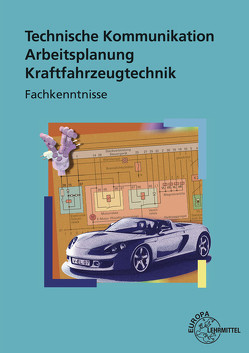 Technische Kommunikation Arbeitsplanung Kraftfahrzeugtechnik Fachkenntnisse von Fischer,  Richard, Gscheidle,  Rolf, Heider,  Uwe, Keil,  Wolfgang, Schlögl,  Bernd, Wimmer,  Alois