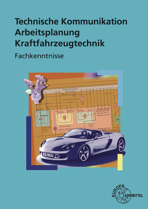 Technische Kommunikation Arbeitsplanung Kraftfahrzeugtechnik Fachkenntnisse von Fischer,  Richard, Gscheidle,  Rolf, Heider,  Uwe, Keil,  Wolfgang, Schlögl,  Bernd, Wimmer,  Alois