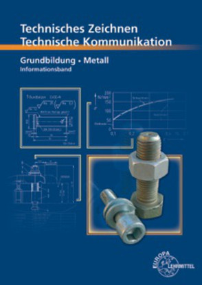 Technische Kommunikation Metall Grundbildung – Informationsband von Schellmann,  Bernhard, Schilling,  Karl, Stephan,  Andreas