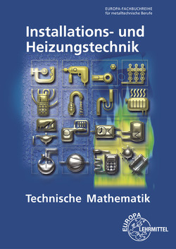 Technische Mathematik Installations- und Heizungstechnik von Blickle,  Siegfried, Flegel,  Robert, Härterich,  Manfred, Jungmann,  Friedrich, Küpper,  Elmar, Merkle,  Helmut, Uhr,  Ulrich