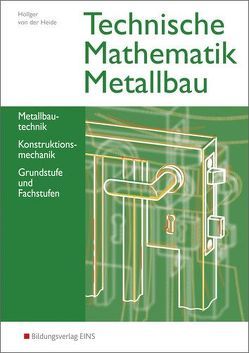 Technische Mathematik Metallbau von Höllger,  Siegbert, von der Heide,  Nils, von der Heide,  Volker