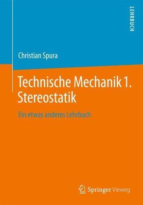 Technische Mechanik 1. Stereostatik von Spura,  Christian