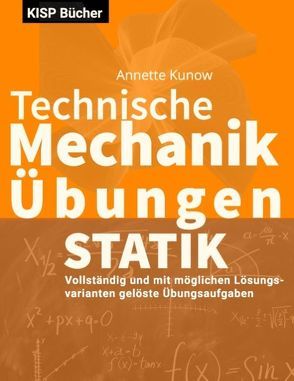 Technische Mechanik I Statik Übungen von Kunow,  Annette