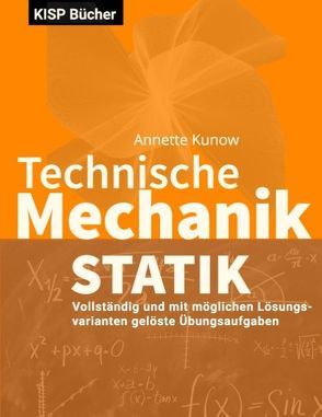 Technische Mechanik I Statik von Kunow,  Annette