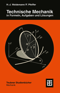 Technische Mechanik in Formeln, Aufgaben und Lösungen von Pfeiffer,  Friedrich, Weidemann,  Hans-Jürgen