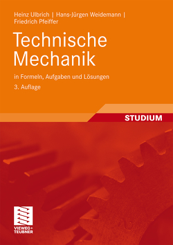 Technische Mechanik in Formeln, Aufgaben und Lösungen von Pfeiffer,  Friedrich, Ulbrich,  Heinz, Weidemann,  Hans-Jürgen, Zander,  Roland