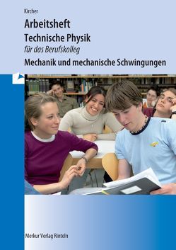 Technische Physik für das Berufskolleg – Arbeitsheft von Kircher,  Jens