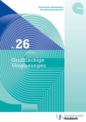 Technische Richtlinien des Glaserhandwerks / Technische Richtlinie des Glaserhandwerks Nr. 26