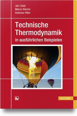 Technische Thermodynamik in ausführlichen Beispielen von Hiller,  Andreas, Klemm,  Marco, Löser,  Jan