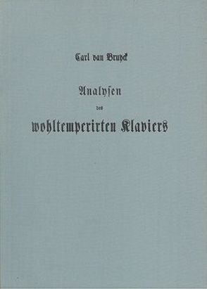 Technische und ästhetische Analysen des wohltemperierten Klaviers von Bruyck,  Carl von