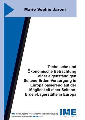 Technische und Ökonomische Betrachtung einer eigenständigen Seltene-Erden-Versorgung in Europa basierend auf der Möglichkeit einer Seltene-Erden-Lagerstätte in Europa von Jaroni,  Marie Sophie