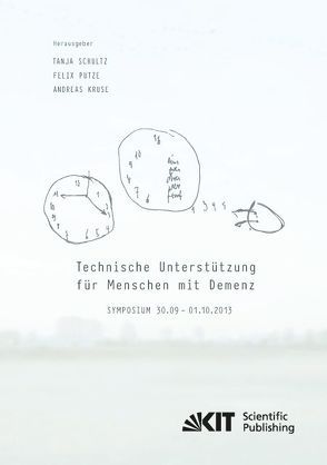 Technische Unterstützung für Menschen mit Demenz : Symposium 30.09. – 01.10.2013 von Kruse,  Andreas [Hrsg.], Putze,  Felix [Hrsg.], Schultz,  Tanja [Hrsg.]