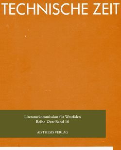 Technische Zeit von Barthel,  Max, Berlepsch,  Karl von, Brecht,  Bertolt, Bruns,  Margarete, Coudenhove-Kalergi,  Richard N, Engelke,  Gerrit, Eyth,  Max, Goll,  Ivan, Graf,  Oscar M, Grisar,  Erich, Keller,  Gottfried, Kerner,  Justinus, Ketelsen,  Uwe K, Krey,  Franz, Küpper,  Hannes, Lersch,  Heinrich, Liliencron,  Detlev von, Lüdtke,  Franz, Müller,  Robert, Ridge,  Lola, Sandburg,  Carl, Stadler,  Ernst, Whitman,  Walt, Wieprecht,  Christoph, Zech,  Paul, Zweig,  Stefan