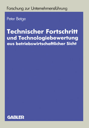 Technischer Fortschritt und Technologiebewertung aus betriebswirtschaftlicher Sicht von Betge,  Peter