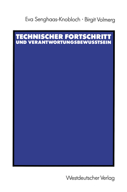 Technischer Fortschritt und Verantwortungsbewußtsein von Senghaas-Knobloch,  Eva, Volmerg,  Birgit