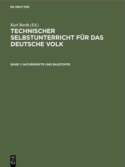 Technischer Selbstunterricht für das deutsche Volk / Naturkräfte und Baustoffe von Barth,  Karl, Kleiber,  Joh.