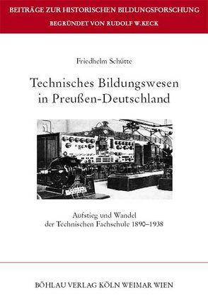 Technisches Bildungswesen in Preußen-Deutschland von Schütte,  Friedhelm