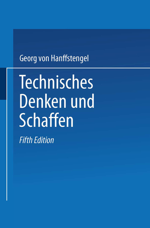 Technisches Denken und Schaffen von von Hanffstengel,  Georg